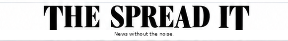 THE SPREAD IT — News without the noise.